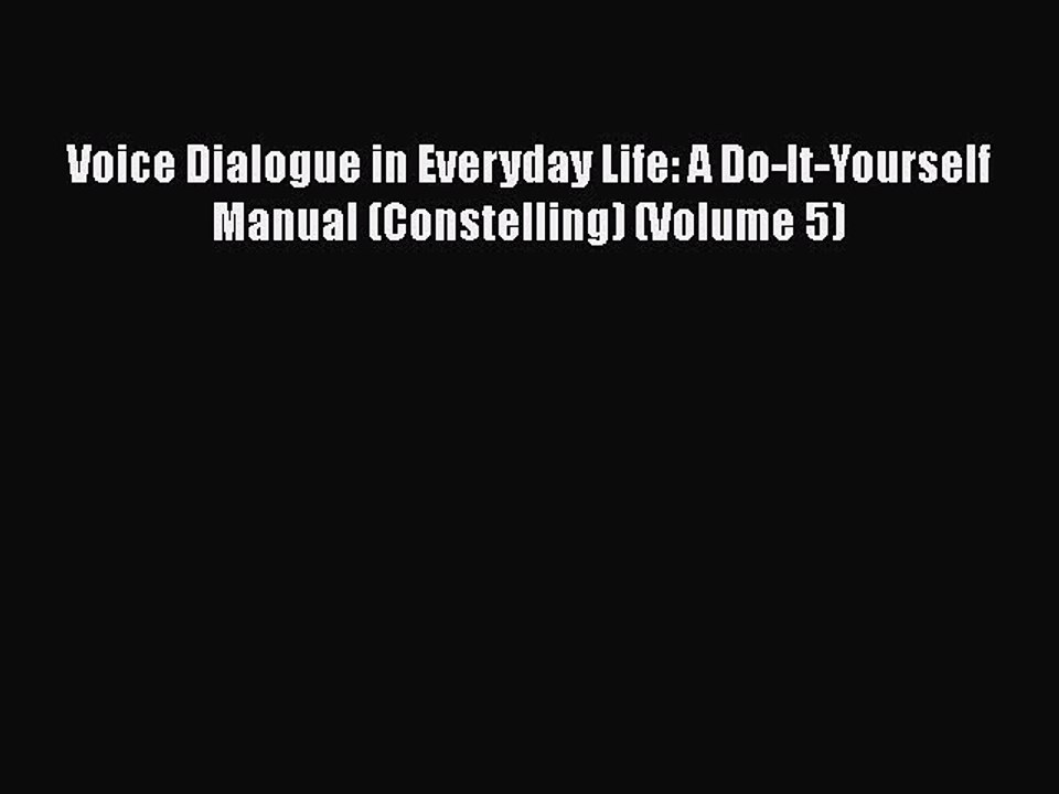 Download Books Voice Dialogue in Everyday Life: A Do-It-Yourself Manual (Constelling) (Volume