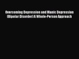 Read Books Overcoming Depression and Manic Depression (Bipolar Disorder) A Whole-Person Approach