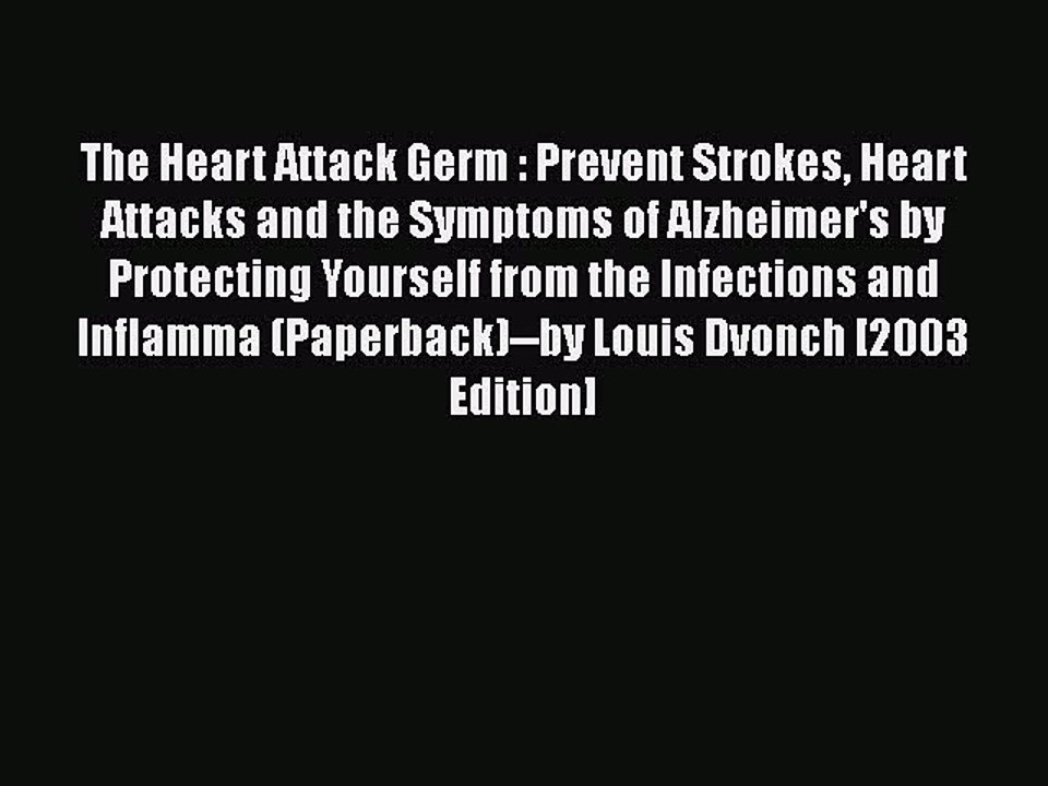 Read Books The Heart Attack Germ : Prevent Strokes Heart Attacks and the Symptoms of Alzheimer's