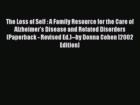 Read Books The Loss of Self : A Family Resource for the Care of Alzheimer's Disease and Related