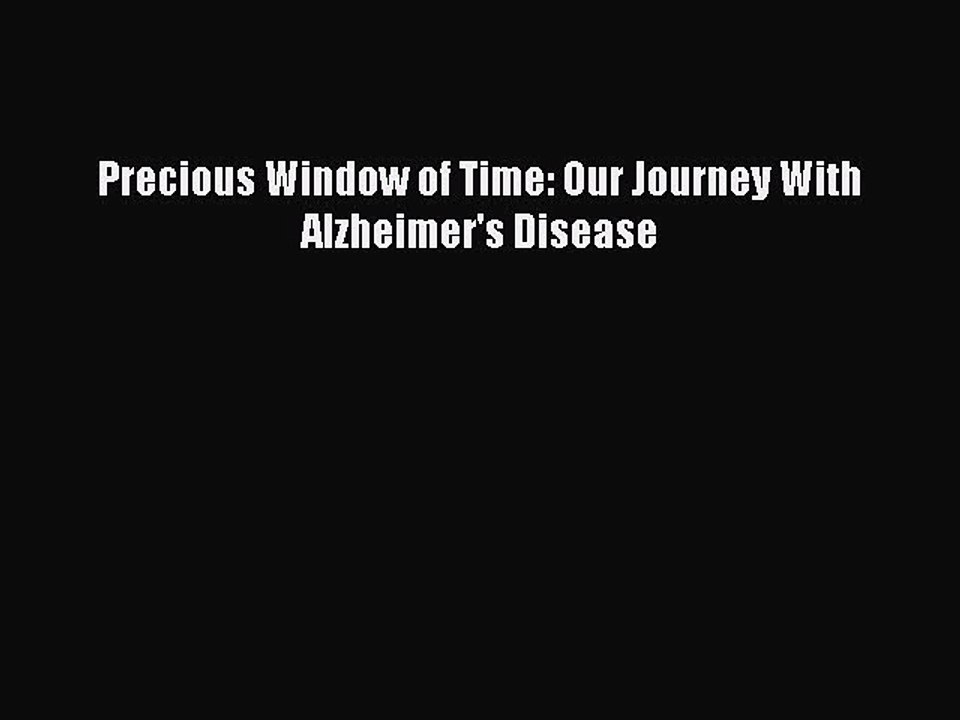 Read Books Precious Window of Time: Our Journey With Alzheimer's Disease E-Book Download