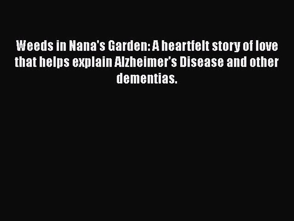 Read Books Weeds in Nana's Garden: A heartfelt story of love that helps explain Alzheimer's