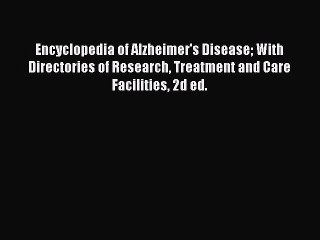 Download Books Encyclopedia of Alzheimer's Disease With Directories of Research Treatment and