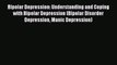 Read Books Bipolar Depression: Understanding and Coping with Bipolar Depression (Bipolar Disorder