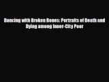 Download Dancing with Broken Bones: Portraits of Death and Dying among Inner-City Poor PDF