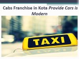 Cabs Franchise in Kota provide A-one Cars