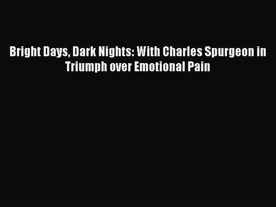Download Books Bright Days Dark Nights: With Charles Spurgeon in Triumph over Emotional Pain