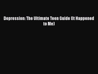Download Books Depression: The Ultimate Teen Guide (It Happened to Me) PDF Online