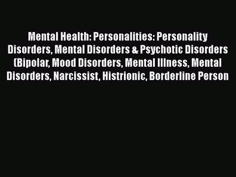 Read Books Mental Health: Personalities: Personality Disorders Mental Disorders & Psychotic