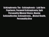 Read Books Schizophrenia: The - Schizophrenic - Laid Bare: Psychosis Paranoid Schizophrenia