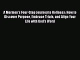 Download Books A Mormon's Four-Step Journey to Holiness: How to Discover Purpose Embrace Trials