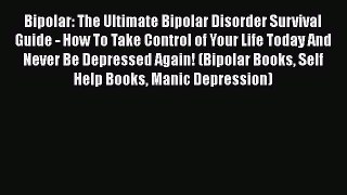 Read Books Bipolar: The Ultimate Bipolar Disorder Survival Guide - How To Take Control of Your