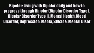 Download Books Bipolar: Living with Bipolar daily and how to progress through Bipolar (Bipolar