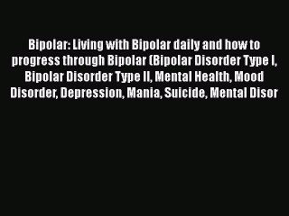 Download Books Bipolar: Living with Bipolar daily and how to progress through Bipolar (Bipolar