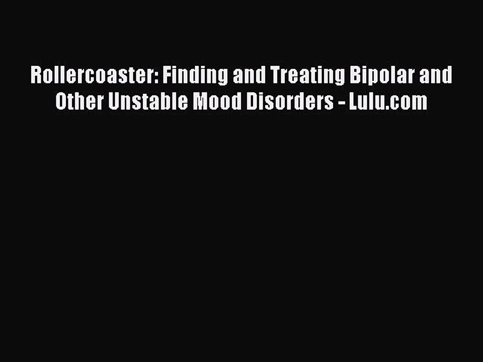 Read Books Rollercoaster: Finding and Treating Bipolar and Other Unstable Mood Disorders -