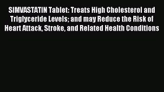 Read SIMVASTATIN Tablet: Treats High Cholesterol and Triglyceride Levels and may Reduce the