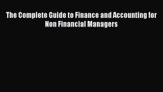 Read The Complete Guide to Finance and Accounting for Non Financial Managers Ebook Free