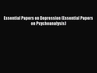 Read Books Essential Papers on Depression (Essential Papers on Psychoanalysis) E-Book Free