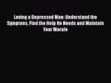 Read Books Loving a Depressed Man: Understand the Symptons Find the Help He Needs and Maintain