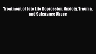 Download Books Treatment of Late Life Depression Anxiety Trauma and Substance Abuse PDF Free