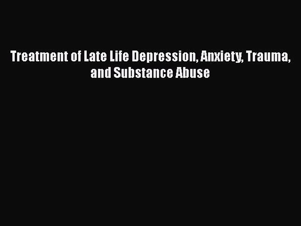 Download Books Treatment of Late Life Depression Anxiety Trauma and Substance Abuse PDF Free