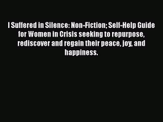 Read Books I Suffered in Silence: Non-Fiction Self-Help Guide for Women in Crisis seeking to