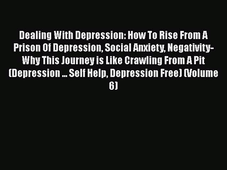 Read Books Dealing With Depression: How To Rise From A Prison Of Depression Social Anxiety