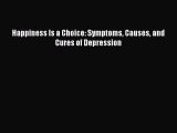 Read Books Happiness Is a Choice: Symptoms Causes and Cures of Depression E-Book Free