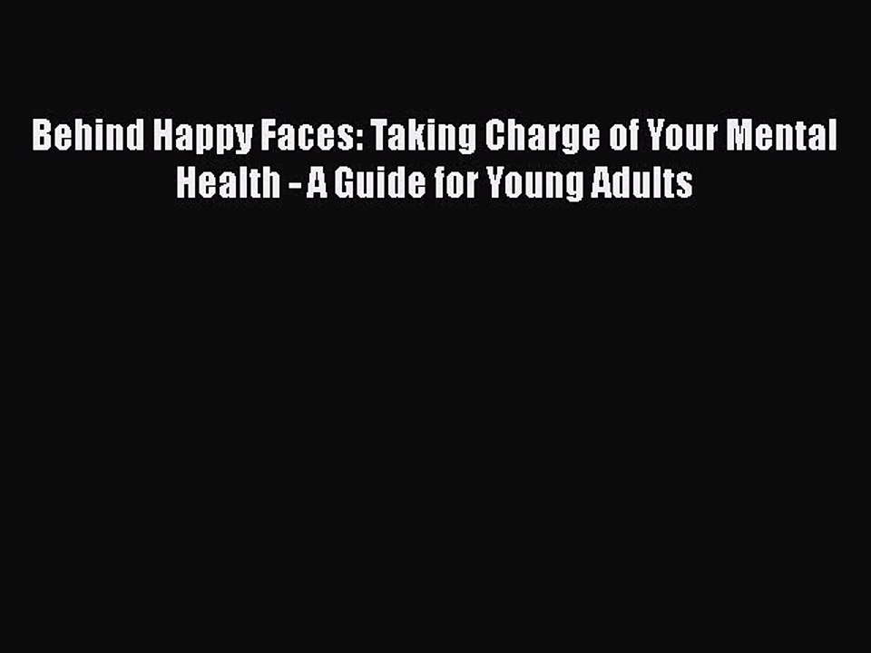Read Books Behind Happy Faces: Taking Charge of Your Mental Health - A Guide for Young Adults