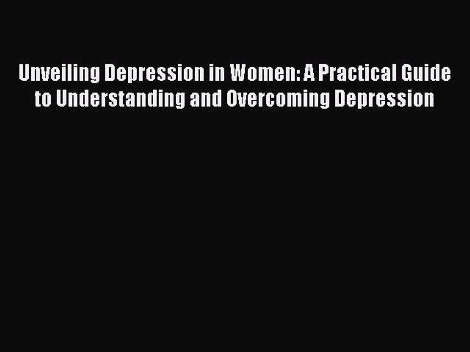 Read Books Unveiling Depression in Women: A Practical Guide to Understanding and Overcoming
