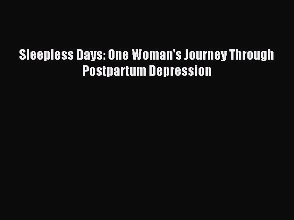 Read Books Sleepless Days: One Woman's Journey Through Postpartum Depression E-Book Free