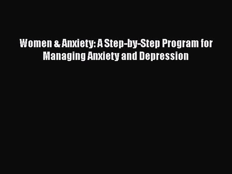 Read Books Women & Anxiety: A Step-by-Step Program for Managing Anxiety and Depression Ebook