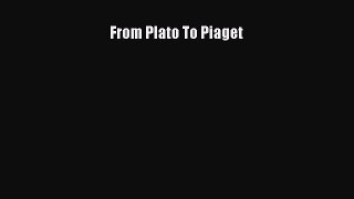 Read Book From Plato To Piaget ebook textbooks