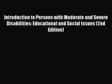 Read Book Introduction to Persons with Moderate and Severe Disabilities: Educational and Social