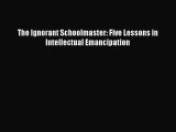 Read Book The Ignorant Schoolmaster: Five Lessons in Intellectual Emancipation ebook textbooks