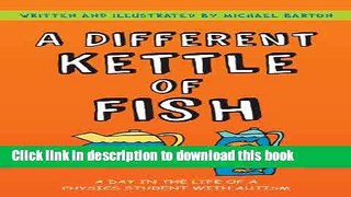 Download A Different Kettle of Fish: A Day in the Life of a Physics Student with Autism  Ebook