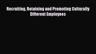 Read Recruiting Retaining and Promoting Culturally Different Employees Ebook Free