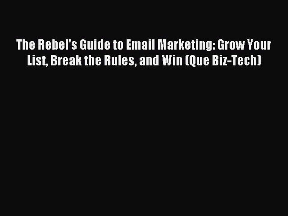 Download The Rebel's Guide to Email Marketing: Grow Your List Break the Rules and Win (Que