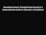 Read Book Improving Schools Through Action Research: A Comprehensive Guide for Educators (2nd