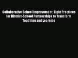 Read Book Collaborative School Improvement: Eight Practices for District-School Partnerships