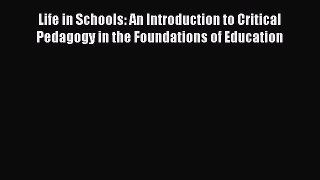 Download Book Life in Schools: An Introduction to Critical Pedagogy in the Foundations of Education