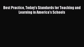 Read Book Best Practice Today's Standards for Teaching and Learning in America's Schools Ebook
