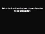 Read Book Reflective Practice to Improve Schools: An Action Guide for Educators ebook textbooks