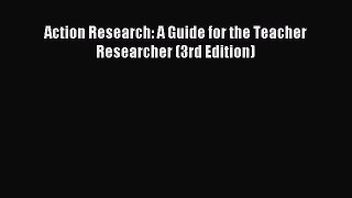 Read Book Action Research: A Guide for the Teacher Researcher (3rd Edition) E-Book Free