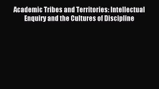 Read Book Academic Tribes and Territories: Intellectual Enquiry and the Cultures of Discipline