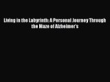 Read Books Living in the Labyrinth: A Personal Journey Through the Maze of Alzheimer's E-Book