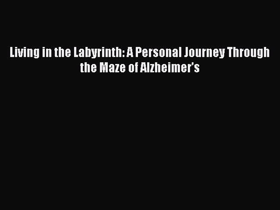 Read Books Living in the Labyrinth: A Personal Journey Through the Maze of Alzheimer's E-Book