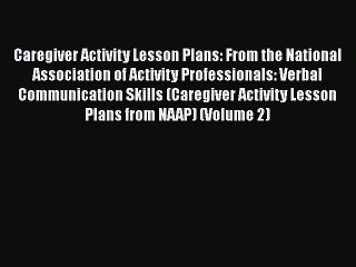 Read Books Caregiver Activity Lesson Plans: From the National Association of Activity Professionals: