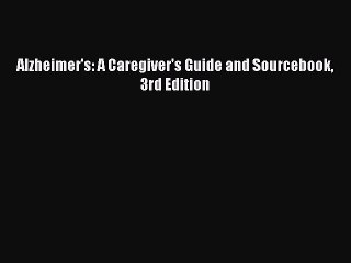 Read Books Alzheimer's: A Caregiver's Guide and Sourcebook 3rd Edition E-Book Free