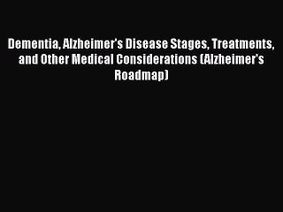 Read Books Dementia Alzheimer's Disease Stages Treatments and Other Medical Considerations